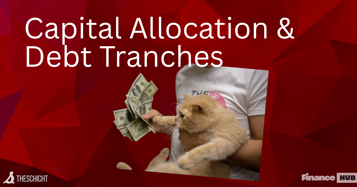 Capital Allocation & Debt Tranches - The Schicht