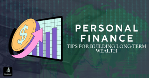 Personal Finance Tips for Building Long-Term Wealth